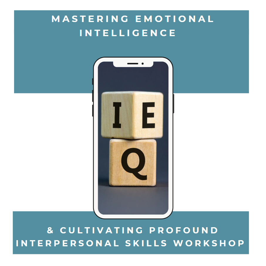 Mastering Emotional Intelligence & Cultivating Interpersonal Skills