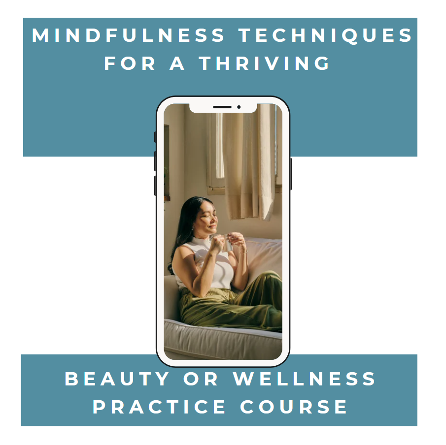 Mindfulness Techniques For A Thriving Beauty Practice Course