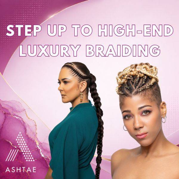 Step Up to High-End Luxury Braiding